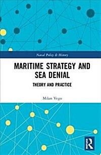 Maritime Strategy and Sea Denial : Theory and Practice (Hardcover)