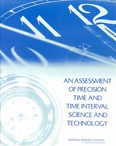 An Assessment of Precision Time and Time Interval Science and Technology (Paperback)