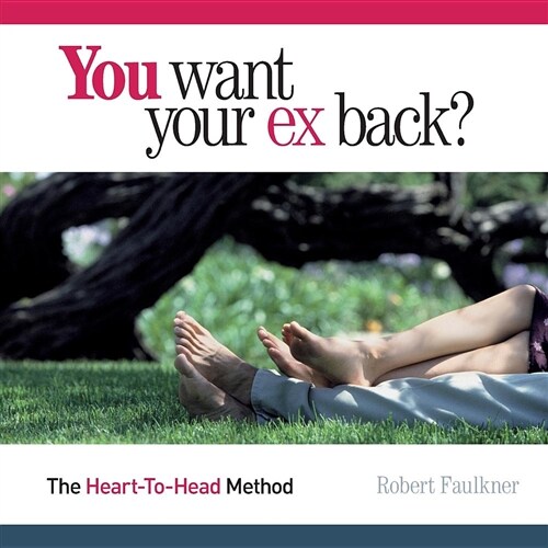 You Want Your Ex Back? the Heart-To-Head Method Full Color Edition (Paperback)