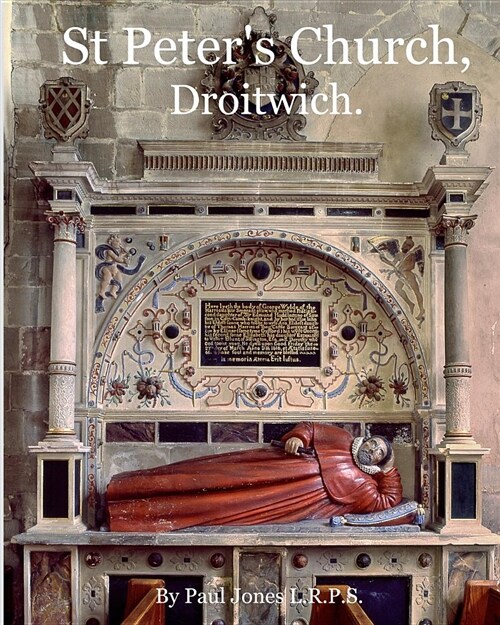 St Peters Church, Droitwich.: A History of the Church and Manor. (Paperback)