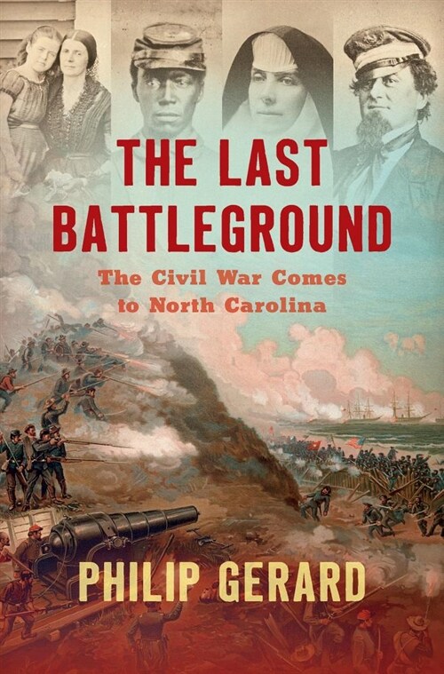 The Last Battleground: The Civil War Comes to North Carolina (Hardcover)