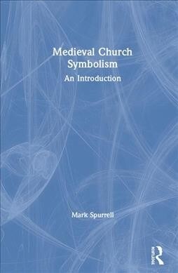 The Symbolism of Medieval Churches : An Introduction (Hardcover)