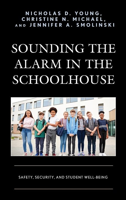 Sounding the Alarm in the Schoolhouse: Safety, Security, and Student Well-Being (Hardcover)