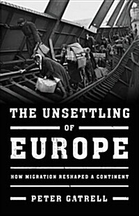 The Unsettling of Europe: How Migration Reshaped a Continent (Hardcover)