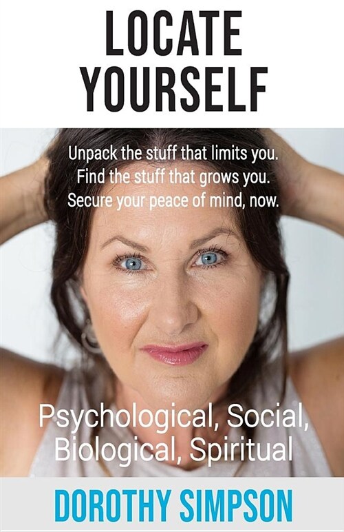 Locate Yourself: Unpack the Stuff That Limits You. Find the Stuff That Grows You. Secure Your Peace of Mind, Now. (Paperback)