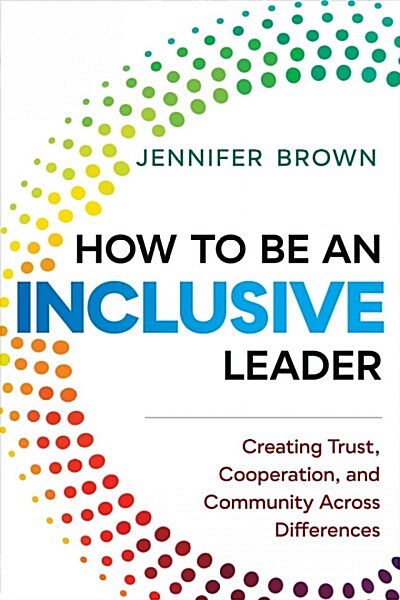 How to Be an Inclusive Leader: Your Role in Creating Cultures of Belonging Where Everyone Can Thrive (Hardcover)