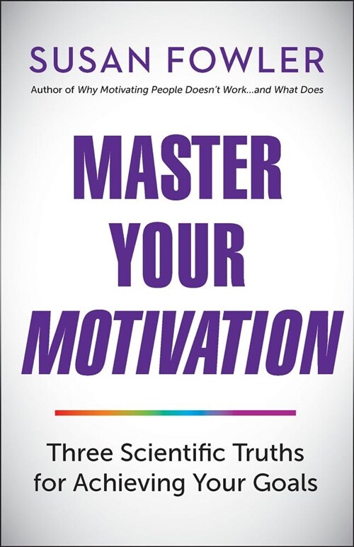 Master Your Motivation: Three Scientific Truths for Achieving Your Goals (Paperback)
