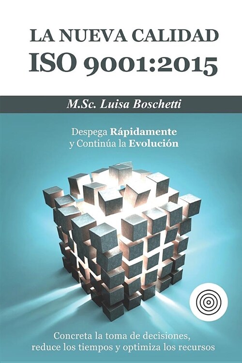 La Nueva Calidad ISO 9001: 2015. Despega R?idamente y Continua la Evoluci?: Concreta la toma de decisiones, reduce los tiempos y optimiza los r (Paperback)