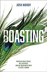 Boasting : When We Boast Right, We Live Right, and We Bear Much Fruit to God’s Honor (Paperback, Revised ed.)