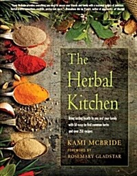 The Herbal Kitchen: Bring Lasting Health to You and Your Family with 50 Easy-To-Find Common Herbs and Over 250 Recipes (Paperback, 2, Second Edition)