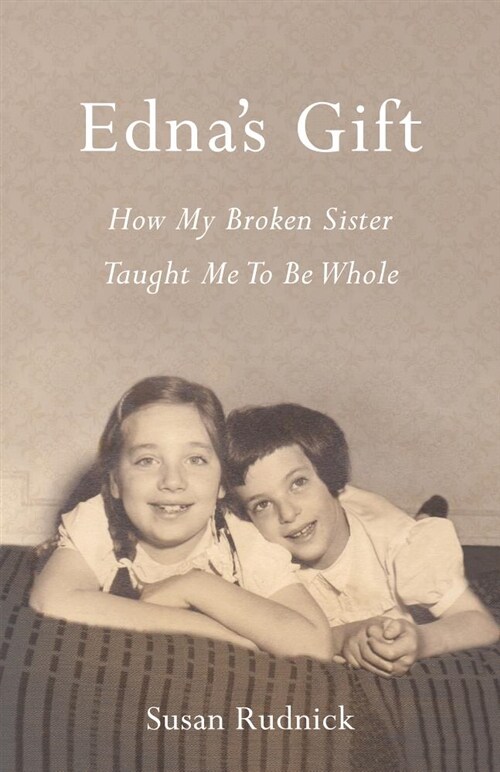 Ednas Gift: How My Broken Sister Taught Me to Be Whole (Paperback)