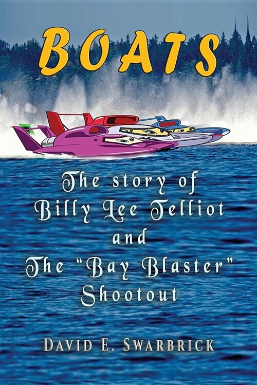 Boats The story of Billy Lee Telliot and the Bay Blaster Shootout (Paperback)
