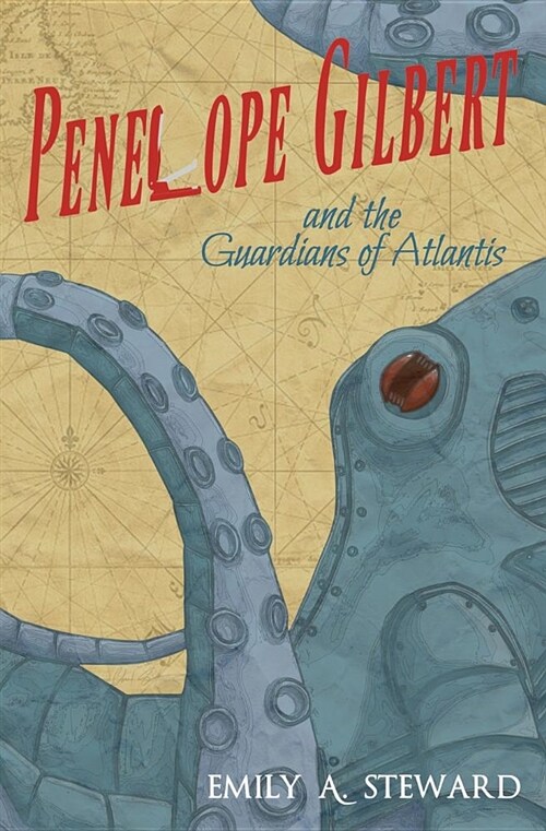 Penelope Gilbert and the Guardians of Atlantis: A Middle Grade Steampunk Fantasy (Paperback)