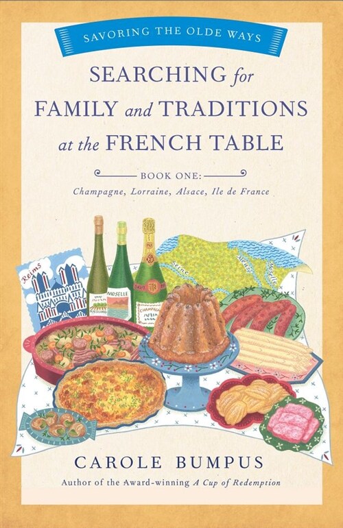 Searching for Family and Traditions at the French Table, Book One (Champagne, Alsace, Lorraine, and Paris Regions): Savoring the Olde Ways Series: Boo (Paperback)