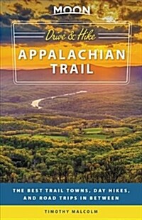 Moon Drive & Hike Appalachian Trail: The Best Trail Towns, Day Hikes, and Road Trips in Between (Paperback)