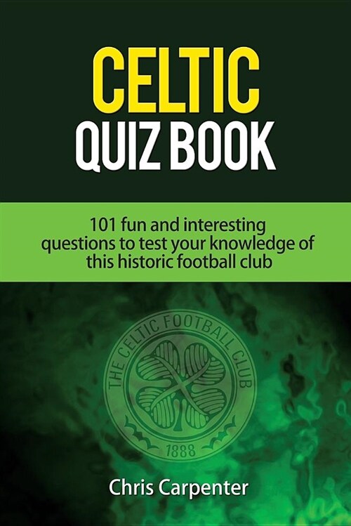 Celtic Quiz Book: 101 Interesting Questions about Celtic Football Club. (Paperback)