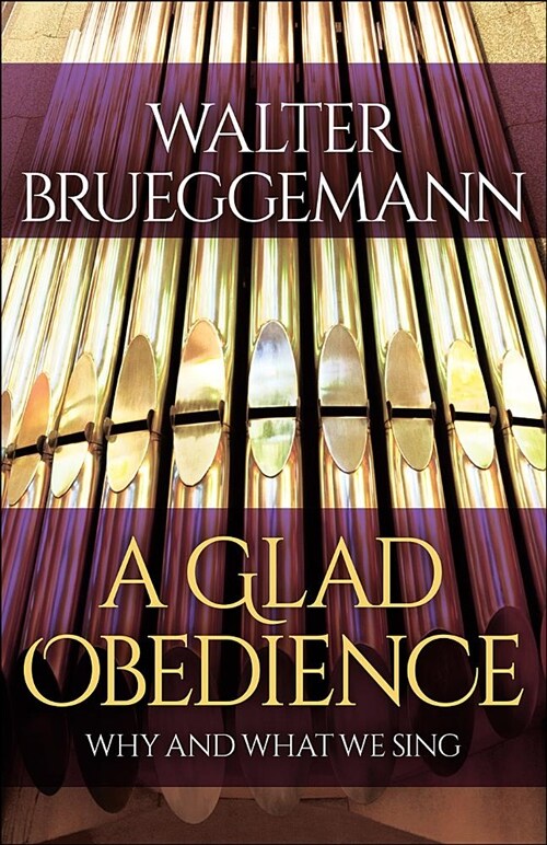 A Glad Obedience: Why and What We Sing (Paperback)