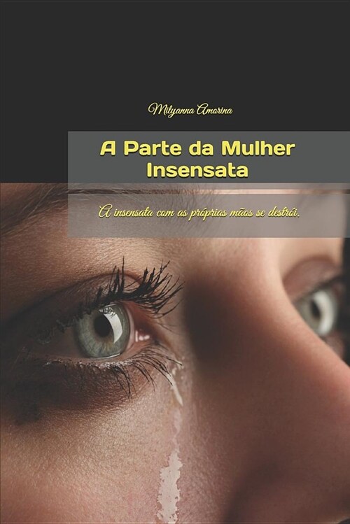 A Parte Da Mulher Insensata: A Insensata Com as Pr?rias M?s Se Destr?. (Paperback)