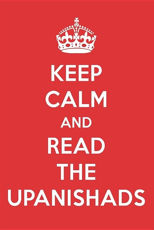 Keep Calm and Read the Upanishads: The Upanishads Book Designer Notebook (Paperback)
