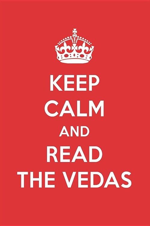Keep Calm and Read the Vedas: The Vedas Book Designer Notebook (Paperback)