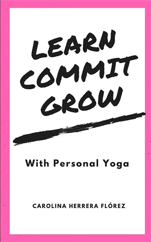 Learn, Commit, Grow: With Personal Yoga (Paperback)