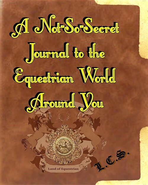 A Not-So-Secret Journal to the Equestrian World Around You (Paperback)