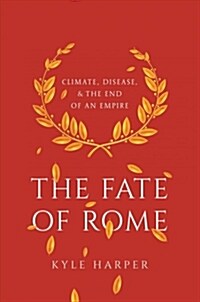 The Fate of Rome: Climate, Disease, and the End of an Empire (Paperback)