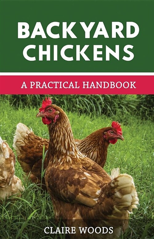 Backyard Chickens: A Practical Handbook to Raising Chickens (Paperback)