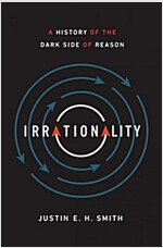Irrationality: A History of the Dark Side of Reason (Hardcover)