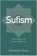 Sufism: A New History of Islamic Mysticism (Paperback)