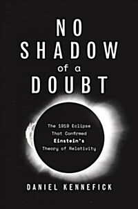 No Shadow of a Doubt: The 1919 Eclipse That Confirmed Einsteins Theory of Relativity (Hardcover)
