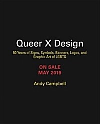 Queer X Design: 50 Years of Signs, Symbols, Banners, Logos, and Graphic Art of Lgbtq (Hardcover)