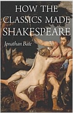 How the Classics Made Shakespeare (Hardcover)