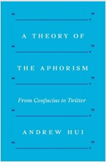 A Theory of the Aphorism: From Confucius to Twitter (Hardcover)