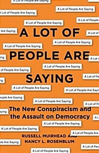 A Lot of People Are Saying: The New Conspiracism and the Assault on Democracy (Hardcover)