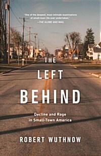 The Left Behind: Decline and Rage in Small-Town America (Paperback)