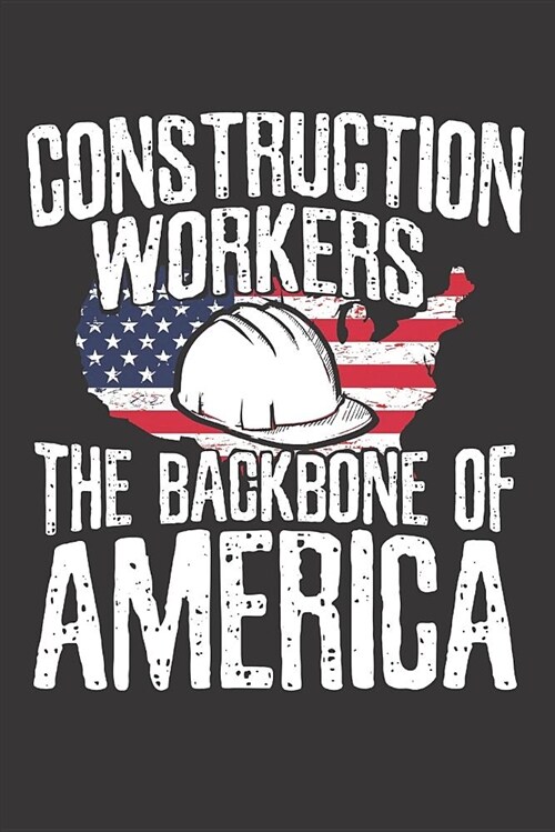 Construction Workers the Backbone of America: Journal Notebook for Writing (Paperback)