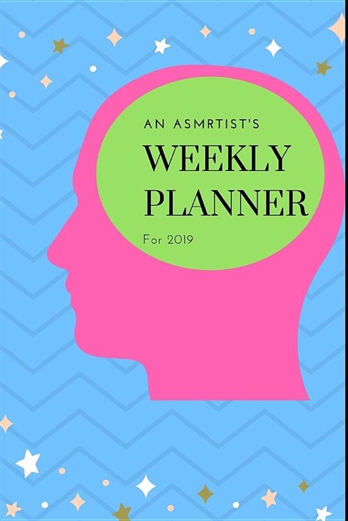 An Asmrtists Weekly Planner for 2019 (Paperback)