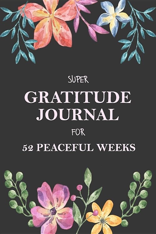 Super Gratitude Journal for 52 Peaceful Weeks (Paperback)