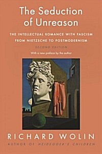 The Seduction of Unreason: The Intellectual Romance with Fascism from Nietzsche to Postmodernism, Second Edition (Paperback)