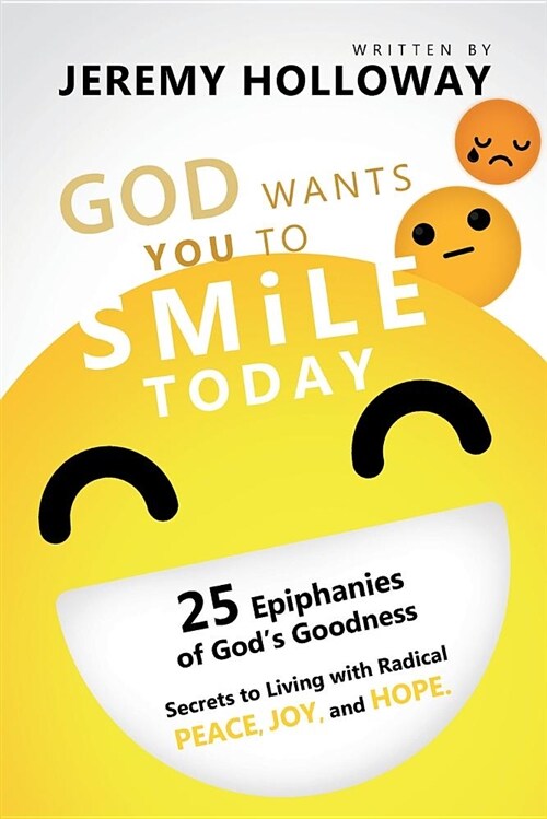 God Wants You to Smile Today: 25 Epiphanies of Gods Goodness Secrets to Living with Radical Peace, Joy, and Hope (Paperback)