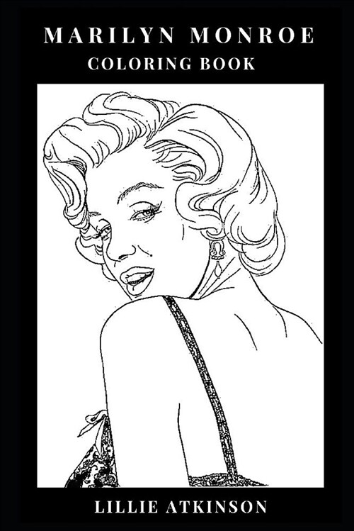 Marilyn Monroe Coloring Book: Icon of Beauty and Pin Up Girl, Sex Symbol of the Kennedy Era and Pop Culture Icon Inspired Adult Coloring Book (Paperback)