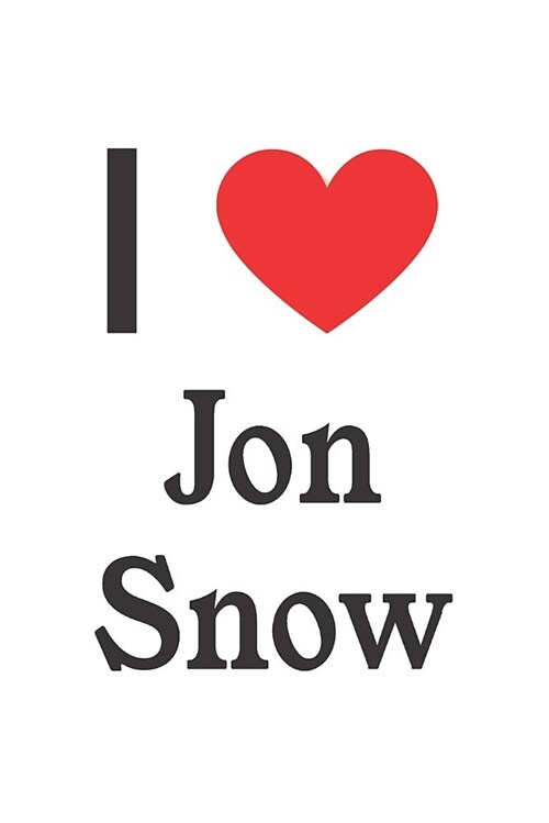 I Love Jon Snow: Jon Snow Designer Notebook (Paperback)