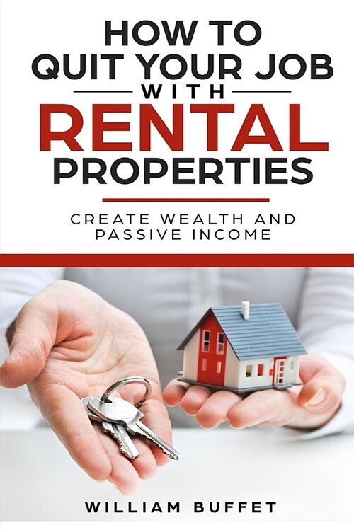 How to Quit Your Job with Rental Properties: 2 Manuscripys What the Worlds Best Real Estate Investors Know That You Dont, and How You Can Use It to (Paperback)
