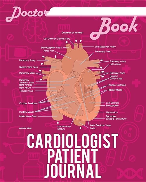 Doctor Book - Cardiologist Patient Journal: 200 Pages with 8 X 10(20.32 X 25.4 CM) Size Will Let You Write All Information about Your Patients. Notebo (Paperback)