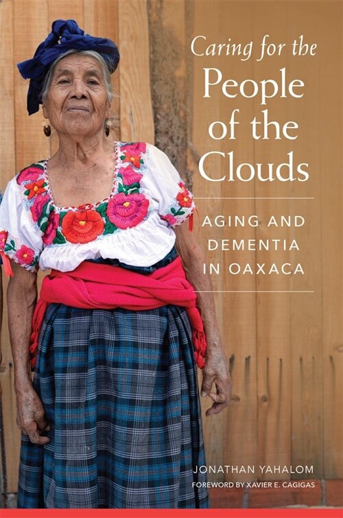 Caring for the People of the Clouds: Aging and Dementia in Oaxaca (Hardcover)