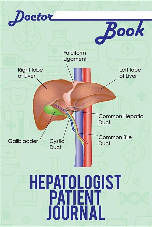 Doctor Book - Hepatologist Patient Journal: 200 Pages with 6 X 9(15.24 X 22.86 CM) Size Will Let You Write All Information about Your Patients. Notebo (Paperback)