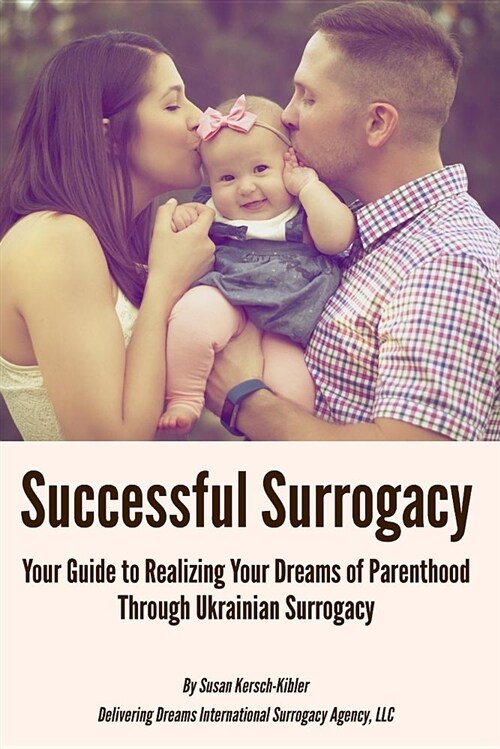 Successful Surrogacy: Your Guide to Realizing Your Dreams of Parenthood Through Ukrainian Surrogacy (Paperback)