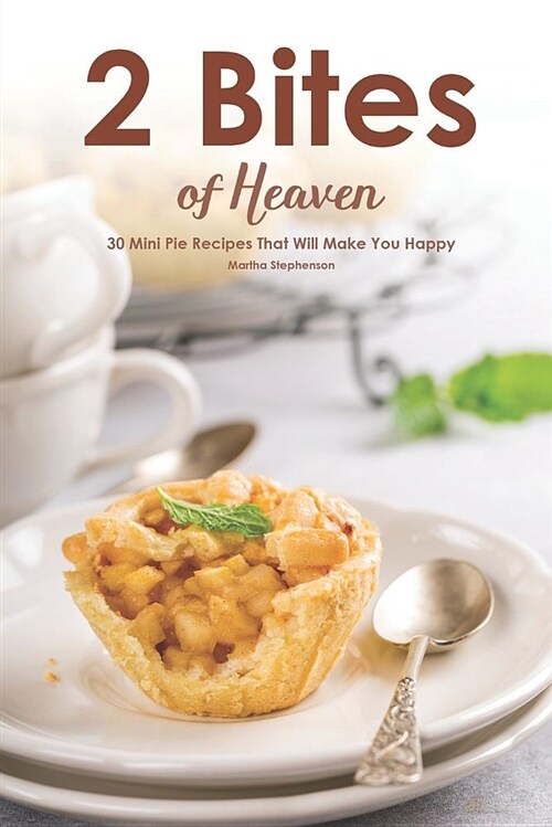 2 Bites of Heaven: 30 Mini Pie Recipes That Will Make You Happy (Paperback)