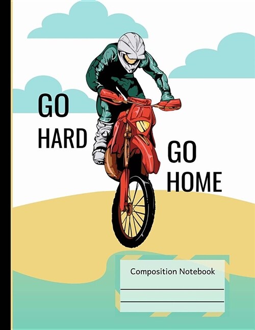 Dirt Bike Riding Go Hard Go Home Notebook: Large 4x4 Quad Ruled Graph Composition Subject Book 8.5 X 11, Motorcycle Rider Writing Journal, School Math (Paperback)